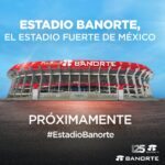El Estadio Azteca se transforma: ahora será el Estadio Banorte
